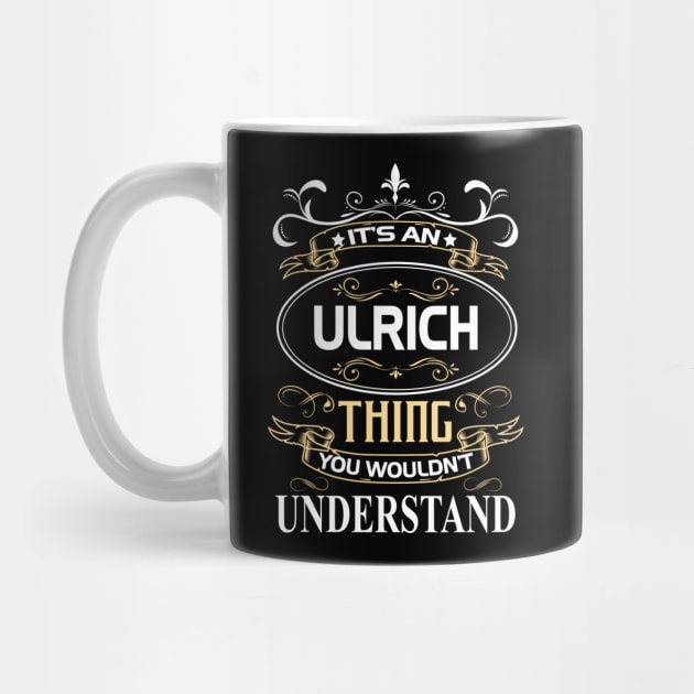 Ulrich Name Shirt It's An Ulrich Thing You Wouldn't Understand by Sparkle Ontani